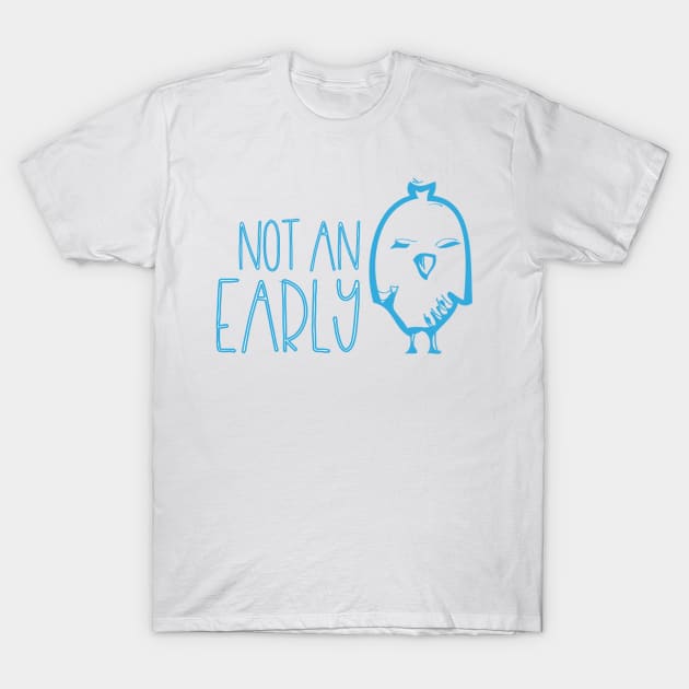 Not an Early Bird T-Shirt by Contentarama